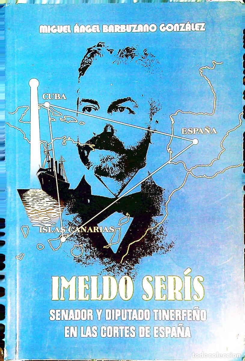Libros: IMELDO SER&Iacute;S SENADOR Y DIPUTADO TINERFE&Ntilde;O EN LAS CORTES DE ESPA&Ntilde;A - M. A. BARBUZANO - CANARIAS