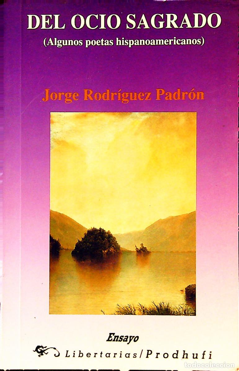 Libros: DEL OCIO SAGRADO (ALGUNOS POETAS HISPANOAMERICANOS) - JORGE RODR&Iacute;GUEZ PADR&Oacute;N - 1991