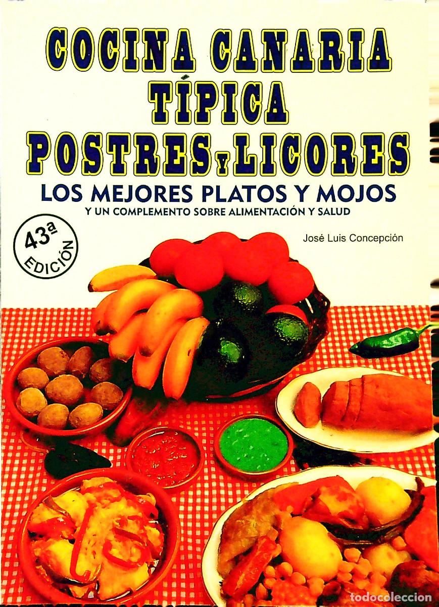 Libros: COCINA CANARIA TIPICA POSTRES Y LICORES - JOS&Eacute; LUIS CONCEPCI&Oacute;N - 2017 - 46&ordf; E. - CANARIAS
