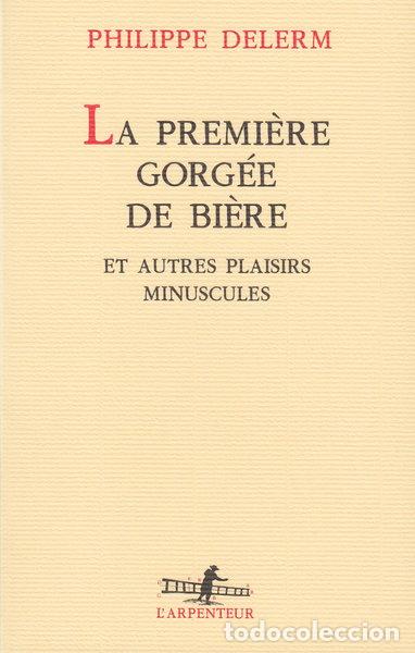 Libros: La Premi&egrave;re Gorg&eacute;e de Bi&egrave;re et Autres Plaisirs Minuscules- 9782070744831