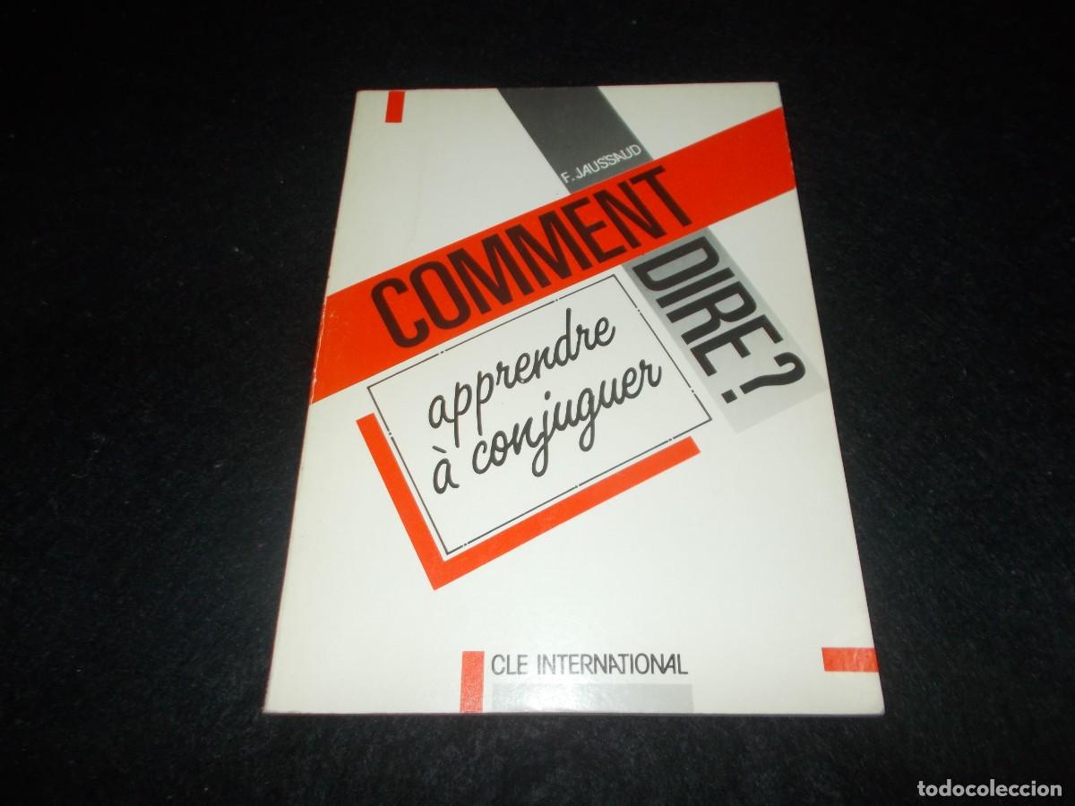 Libros: COMMENT DIRE? Apprendre a conjuguer. F.Jaussaud. Cle International 1986. Aprende Franc&eacute;s. Libro