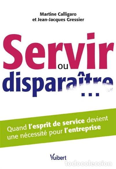 Libros: Servir ou dispara&icirc;tre... : Quand l'esprit de service devient une n&eacute;cessit&eacute; po...- 9782311007664