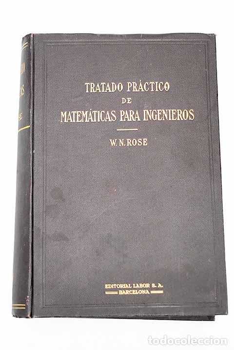 Libros: Tratado pr&aacute;ctico de matem&aacute;ticas para ingenieros, tomo I.- Rose, W. N.