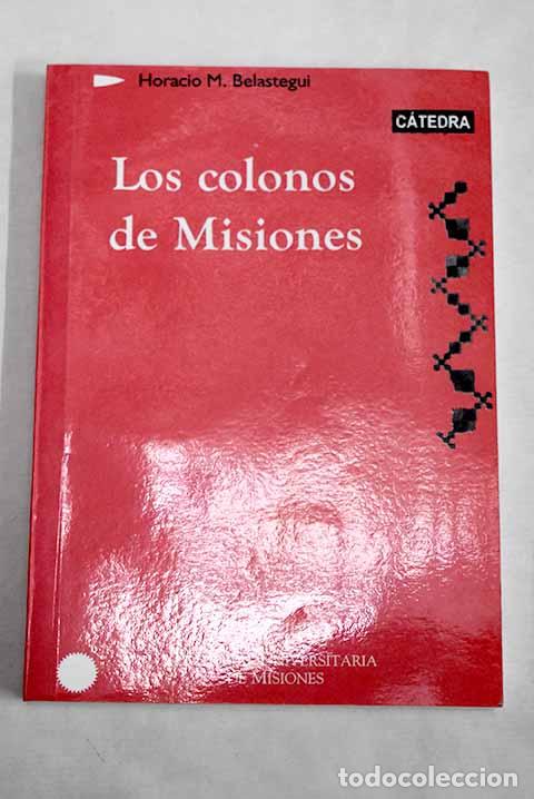 Livres: Los colonos de Misiones.- Belastegui, Horacio M.