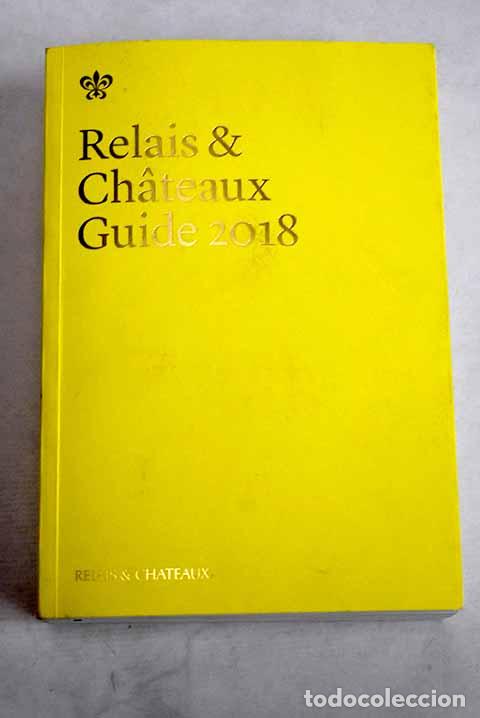 Livres: Relais et chateux guide 2018: 550 unique hotels and restaurants in the world