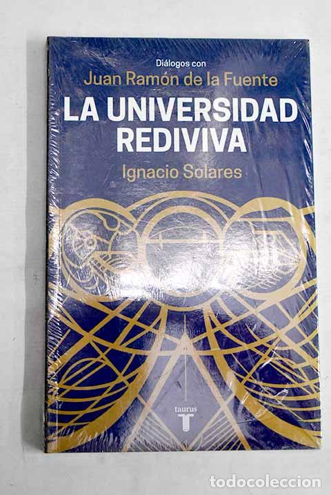 Libros: La Universidad rediviva: dialogos con Juan Ramon de la Fuente.- Solares, Ignacio