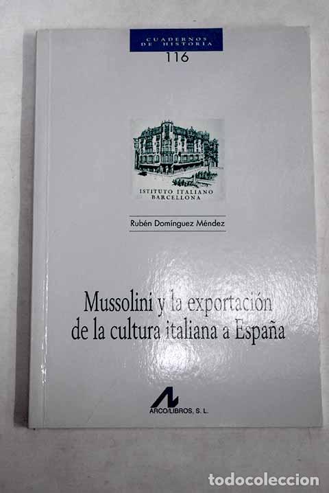Livres: Mussolini y la exportaci&oacute;n de la cultura italiana a Espa&ntilde;a.- Dom&iacute;nguez M&eacute;ndez, Rub&eacute;n