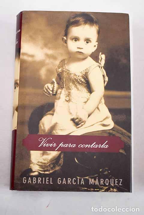 Libros: Vivir para contarla: Garcia Marquez, Gabriel.- Garcia Marquez, Gabriel
