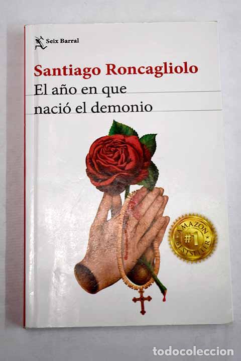 Libri di seconda mano: El a&ntilde;o en que nacio el demonio.- Roncagliolo, Santiago