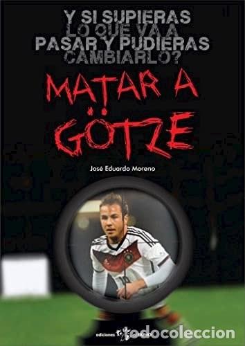 Livres: Matar A Gotze - JOSE ED MORENO - JOSE ED MORENO