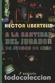 B&uuml;cher: A la santidad del jugador de juegos de azar - H&eacute;ctor Liberte - H&eacute;ctor Libertella