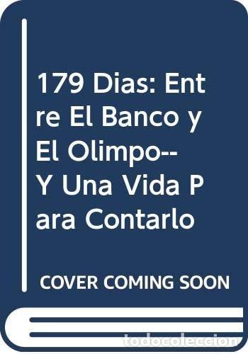 Livres: 179 Dias: Entre El Banco y El Olimpo-- Y Una Vida Para Conta - Celina Benfield