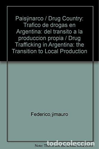 books: Pa&iacute;s narco tr&aacute;fico de drogas en Argentina : del tr&aacute;nsito a l - Mauro Federico