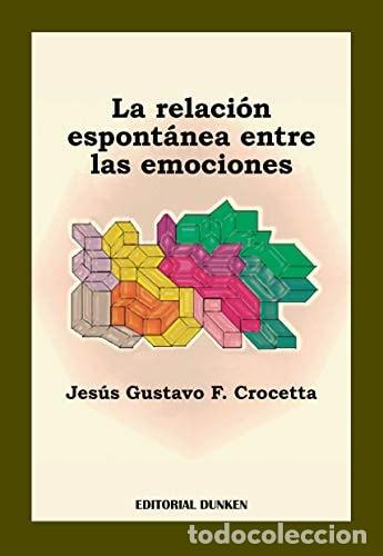 Libri di seconda mano: La relaci&oacute;n espont&aacute;nea entre las emociones - Crocetta Jes&uacute;s - Crocetta Jes&uacute;s Gustavo Felix