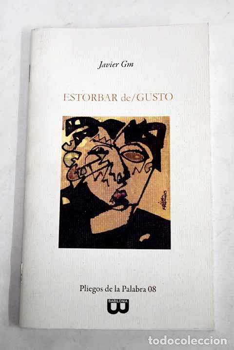 books: Estorbar de gusto: Garc&iacute;a Moreno, Javier.- Garc&iacute;a Moreno, Javier