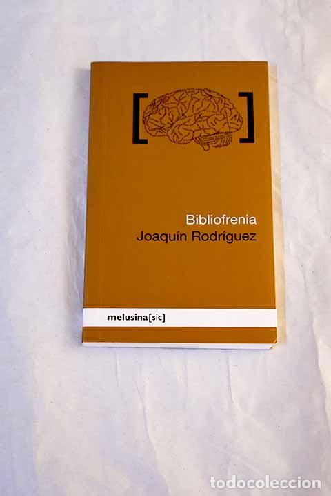 Libros: Bibliofrenia o la pasi&oacute;n irrefrenable por los libros.- Rodr&iacute;guez, Joaqu&iacute;n