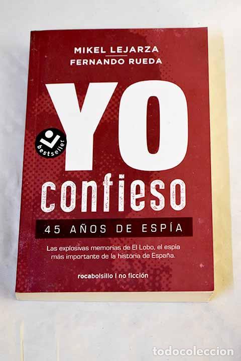 Libros: Yo confieso: 45 a&ntilde;os de esp&iacute;a : las explosivas memorias de El Lobo.- Lejarza, Mikel
