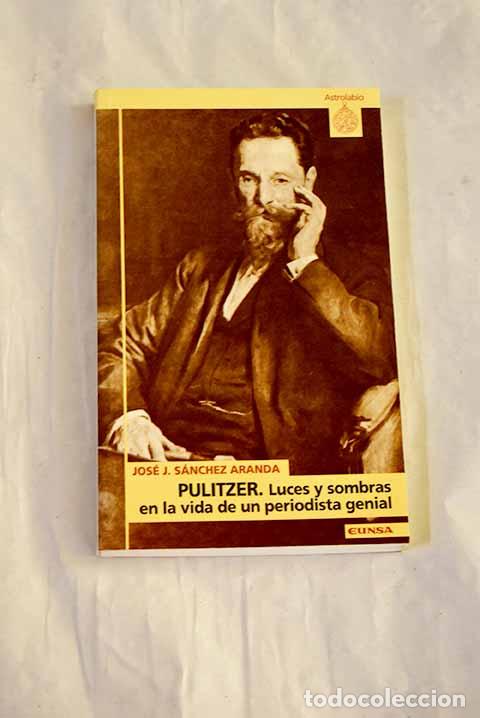 Livres: Pulitzer : luces y sombras en la vida de un periodista genial.- S&aacute;nchez Aranda, Jos&eacute; Javier
