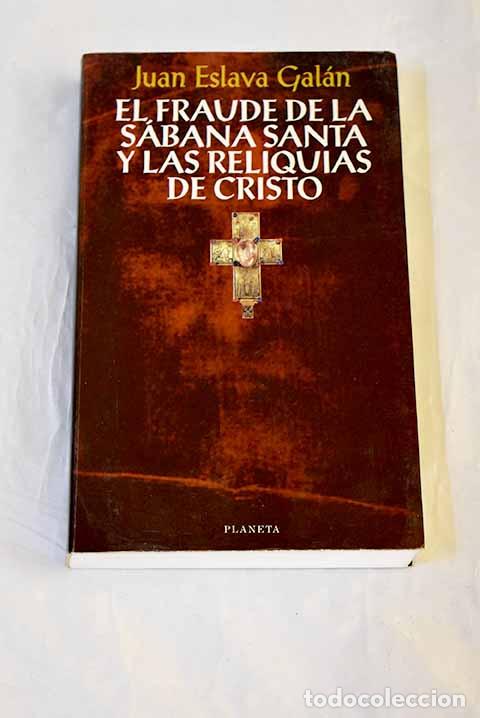 Livres: El fraude de la s&aacute;bana santa y las reliquias de Cristo.- Eslava Gal&aacute;n, Juan