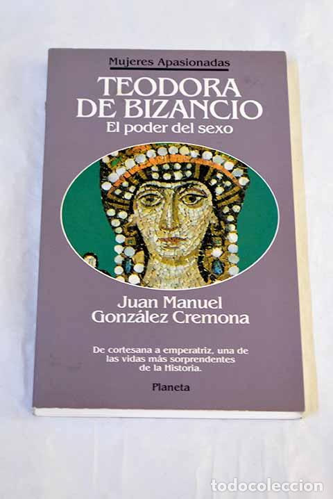 B&uuml;cher: Teodora de Bizancio: el poder del sexo.- Gonz&aacute;lez Cremona, Juan Manuel