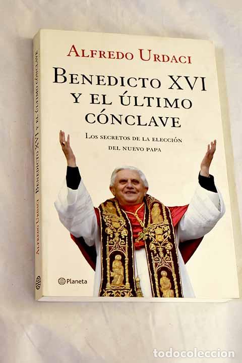 Libros: Benedicto XVI y el &uacute;ltimo c&oacute;nclave: los secretos de la elecci&oacute;n del nuevo Papa.- Urdaci, Alfredo
