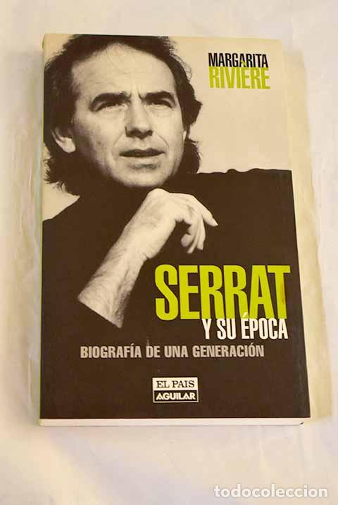 Libros: Serrat y su &eacute;poca: biograf&iacute;a de una generaci&oacute;n.- Riviere, Margarita