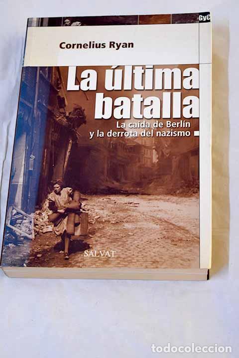 Libri di seconda mano: La &uacute;ltima batalla: la ca&iacute;da de Berl&iacute;n y la derrota del nazismo.- Ryan, Cornelius
