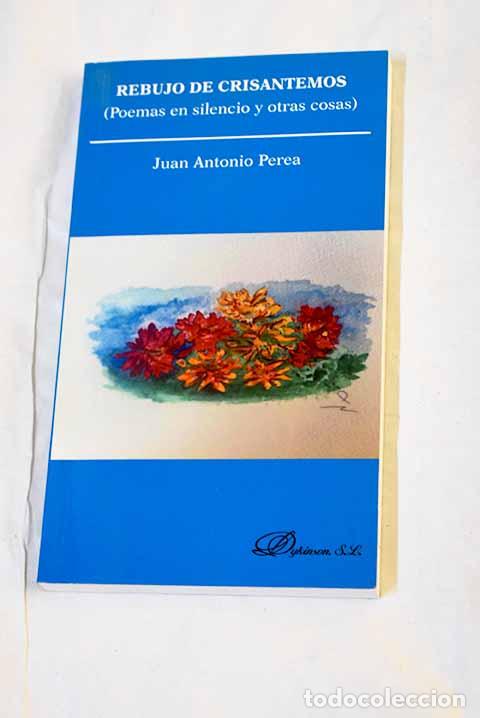 Libri di seconda mano: Rebujo de crisantemos: (poemas en silencio y otras cosas).- Perea, Juan Antonio