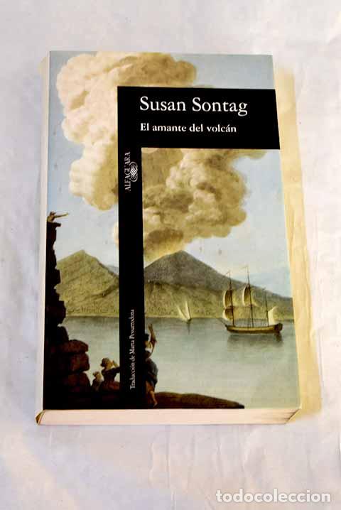 B&uuml;cher: El amante del volc&aacute;n.- Sontag, Susan