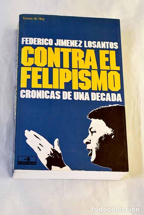 B&uuml;cher: Contra el felipismo: cr&oacute;nicas de una d&eacute;cada.- Jim&eacute;nez Losantos, Federico