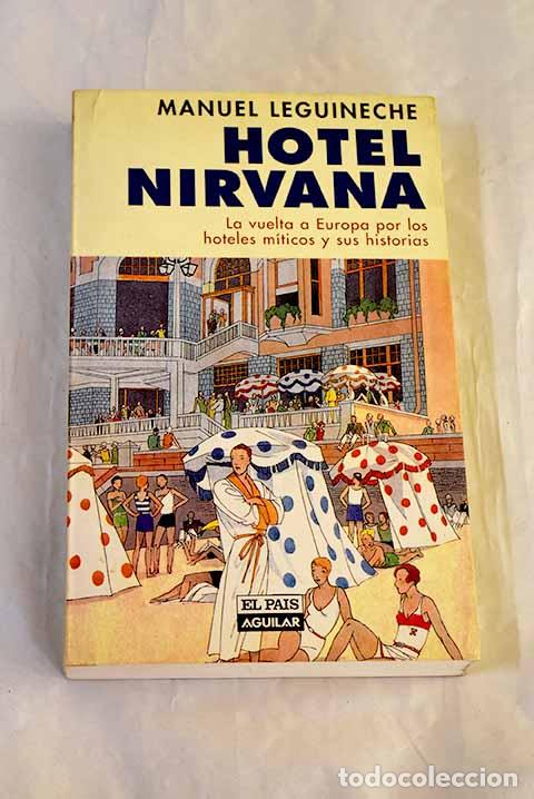 B&uuml;cher: Hotel Nirvana: la vuelta a Europa por los hoteles m&iacute;ticos y sus historias.- Leguineche, Manuel