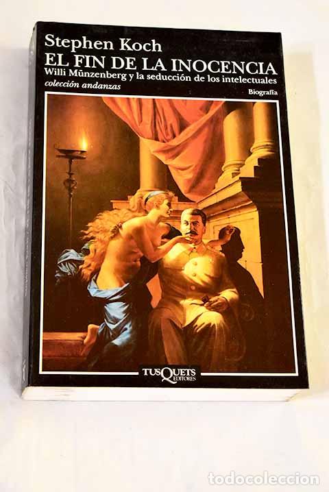 Libros: El fin de la inocencia: Willi Munzenberg y la seducci&oacute;n de los intelectuales.- Koch, Stephen