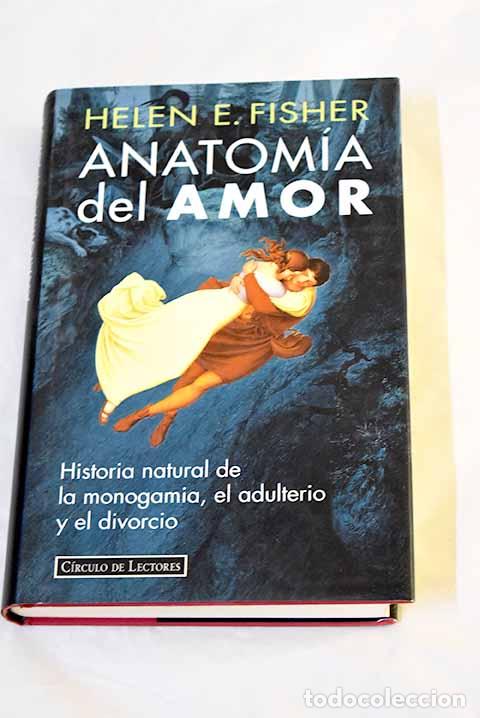Libros: Anatom&iacute;a del amor: historia natural de la monogamia, el adulterio y el divorcio.- Fisher, Helen E.