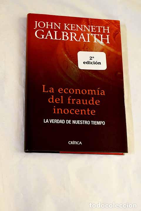 books: La econom&iacute;a del fraude inocente: la verdad de nuestro tiempo.- Galbraith, John Kenneth