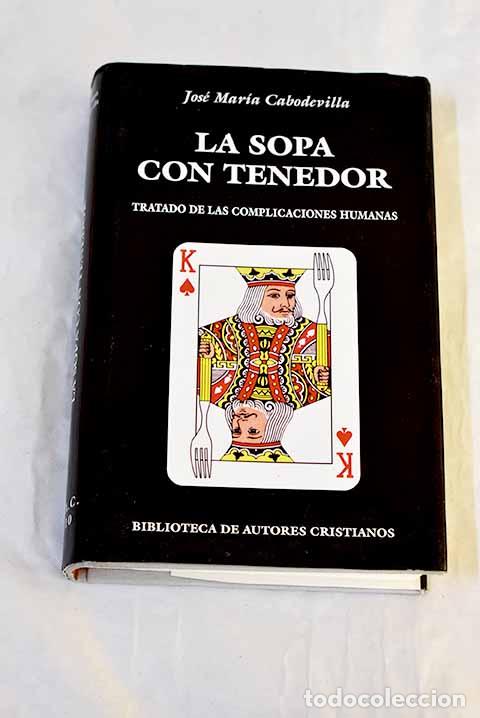 Libros: La sopa con tenedor: tratado de las complicaciones humanas.- Cabodevilla, Jos&eacute; Mar&iacute;a