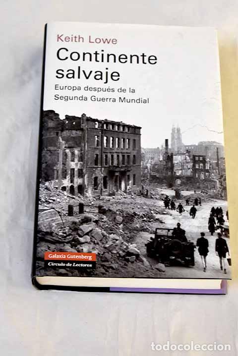 Libros: Continente salvaje : Europa despu&eacute;s de la Segunda Guerra Mundial.- Lowe, Keith