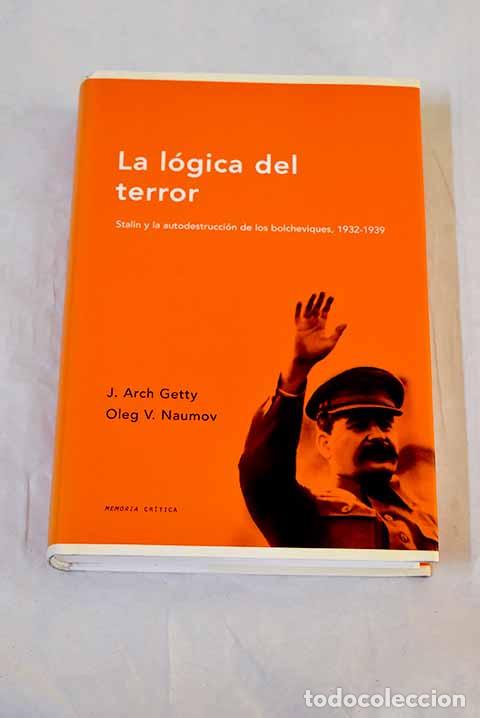 Libros: La l&oacute;gica del terror: Stalin y la autodestrucci&oacute;n de los bolcheviques, 1932-1939.- Getty, J. Arch