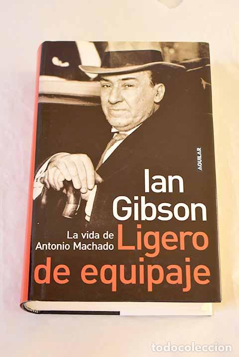 Libros: Ligero de equipaje : la vida de Antonio Machado.- Gibson, Ian