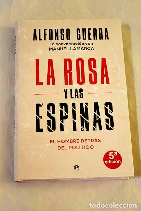Libri di seconda mano: La rosa y las espinas: el hombre detr&aacute;s del pol&iacute;tico.- Guerra, Alfonso