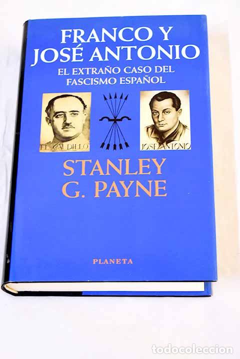 Libri di seconda mano: Franco y Jos&eacute; Antonio: el extra&ntilde;o caso del fascismo espa&ntilde;ol .- Payne, Stanley G.