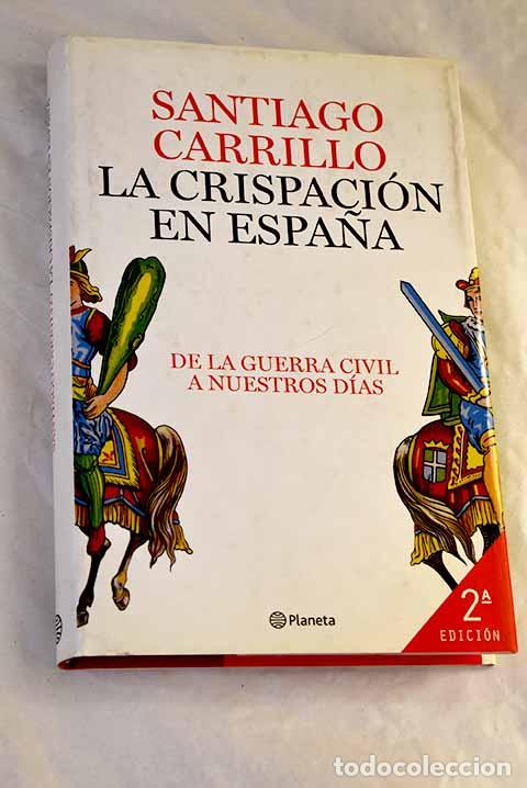 Libros: La crispaci&oacute;n en Espa&ntilde;a: de la guerra civil a nuestros d&iacute;as.- Carrillo, Santiago