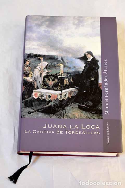 Libri di seconda mano: Juana la Loca, la cautiva de Tordesillas.- Fern&aacute;ndez &Aacute;lvarez, Manuel