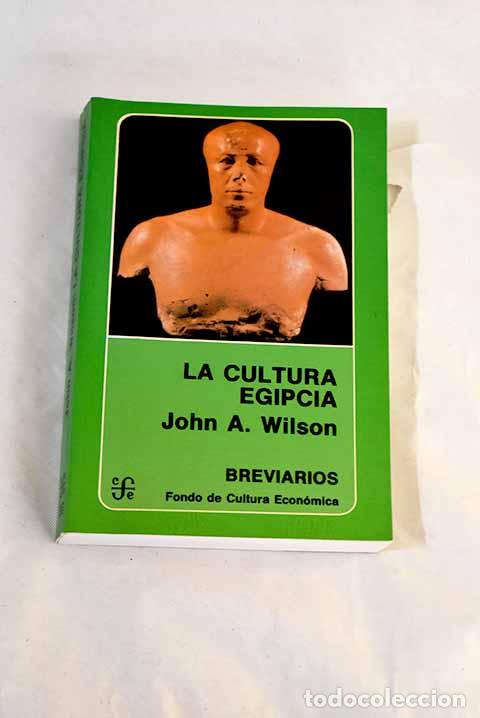 Libros: La cultura egipcia: Wilson, John A..- Wilson, John A.