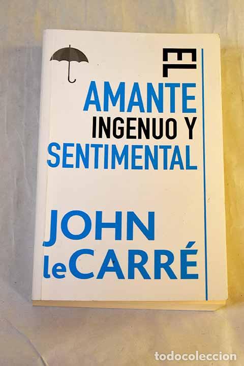 B&uuml;cher: El amante ingenuo y sentimental.- Le Carr&eacute;, John