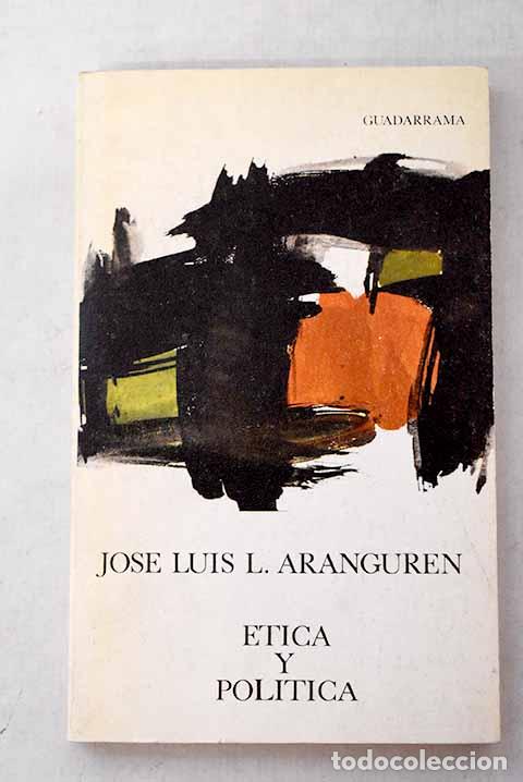 Livres: Etica y Pol&iacute;tica: L&oacute;pez Aranguren, Jos&eacute; Luis.- L&oacute;pez Aranguren, Jos&eacute; Luis