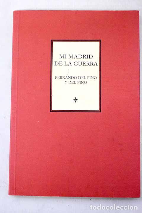 Livres: Mi Madrid de la guerra.- Pino y del Pino, Fernando del