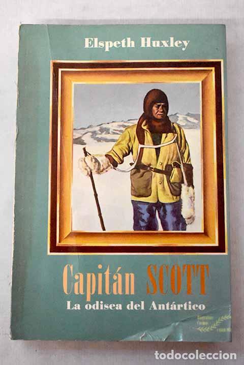 Livres: Capitan Scott: la odisea del Ant&aacute;rtico.- Huxley, Elspeth