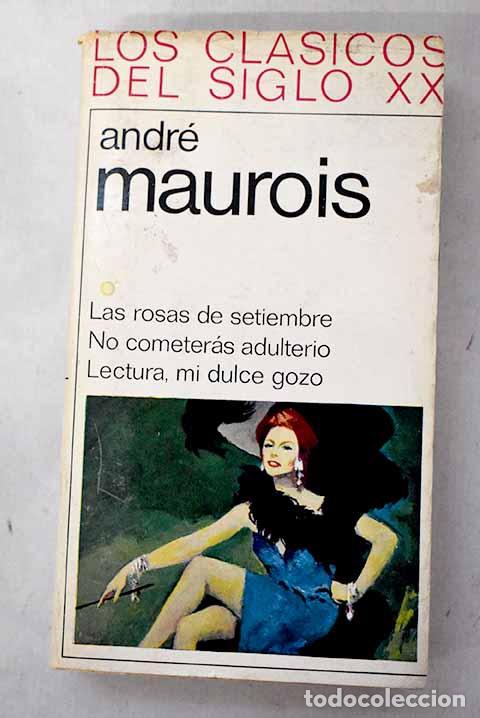 Livres: Las rosas de setiembre ; No cometer&aacute;s adulterio ; Lectura, mi dulce gozo.- Maurois, Andr&eacute;