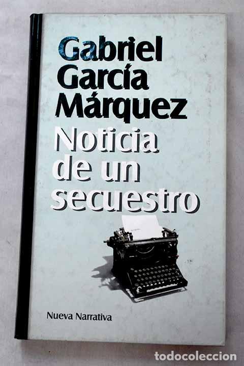 Libros: Noticia de un secuestro.- Garc&iacute;a M&aacute;rquez, Gabriel