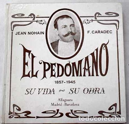 Libros: El Ped&oacute;mano. 1857-1945: Su vida. Su obra.- Nohain, Jean